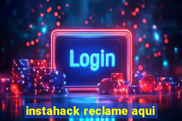 instahack reclame aqui